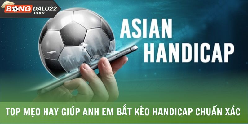 Kèo Châu Á 2025 - Chắc Kỹ Năng Thắng Lớn Không Thành Vấn Đề 7 Top mẹo hay giúp anh em bắt kèo handicap chuẩn xác