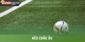 Kèo Châu Âu - Tổng Hợp Thông Tin Hình Thức Cược Thịnh Hành 3 Kèo Châu Âu