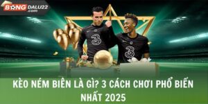 Kèo Ném Biên - 3 Cách Bắt Kèo Đơn Giản Từ Chuyên Gia 9 Kèo Ném Biên