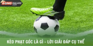 Kèo Phạt Góc Là Gì? Lời Giải Đáp Cụ Thể Từ A Đến Z 10 Kèo Phạt Góc Là Gì