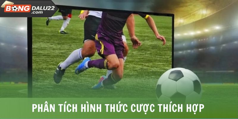 Soi Kèo Bóng Đá Là Gì? Kiến Thức Siêu Bổ Ích Cho Tân Thủ 6 Phân tích hình thức cược thích hợp